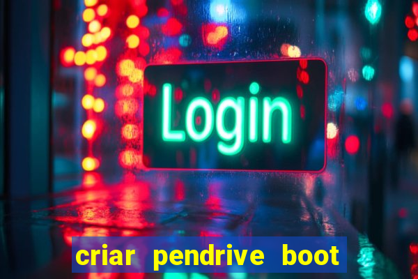 criar pendrive boot windows 10