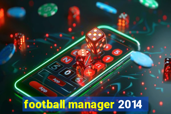 football manager 2014