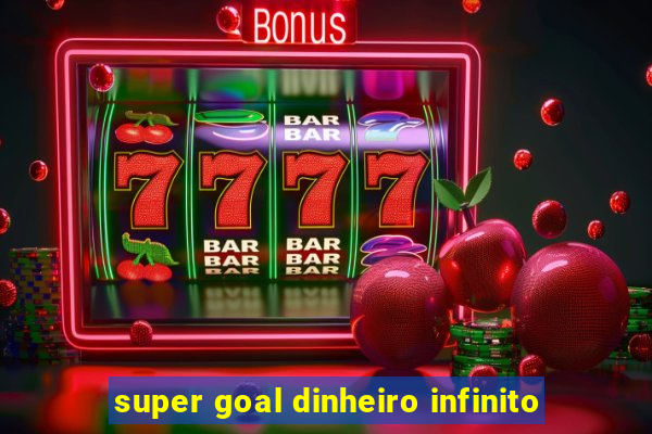 super goal dinheiro infinito