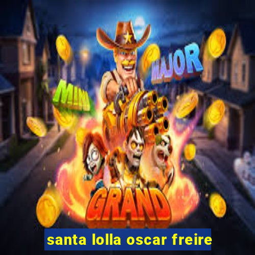 santa lolla oscar freire