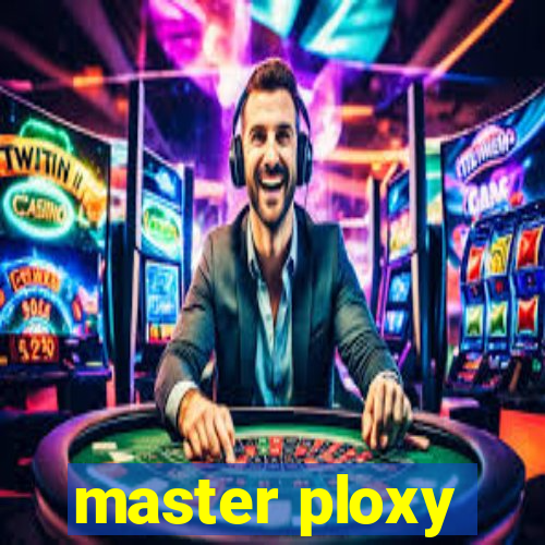 master ploxy