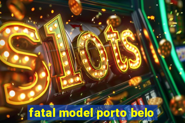 fatal model porto belo