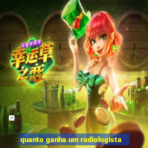 quanto ganha um radiologista