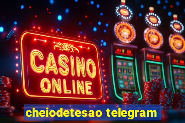 cheiodetesao telegram