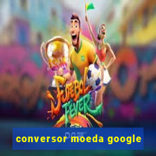 conversor moeda google