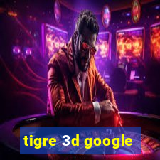 tigre 3d google