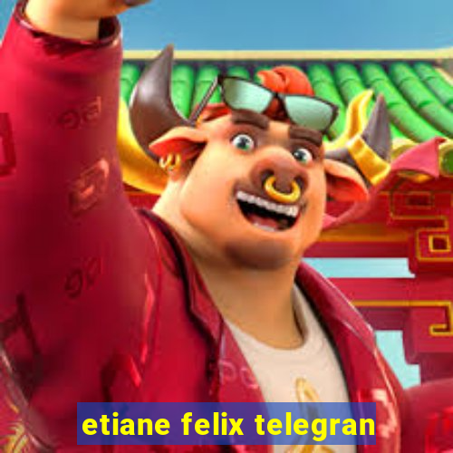 etiane felix telegran