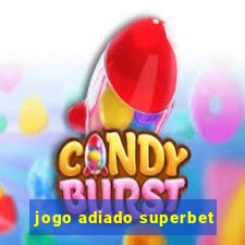 jogo adiado superbet