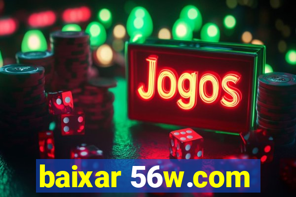 baixar 56w.com