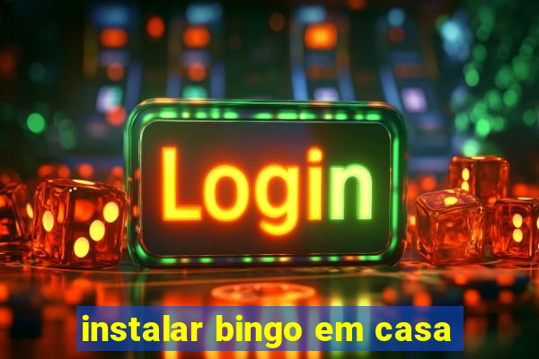 instalar bingo em casa