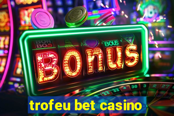 trofeu bet casino