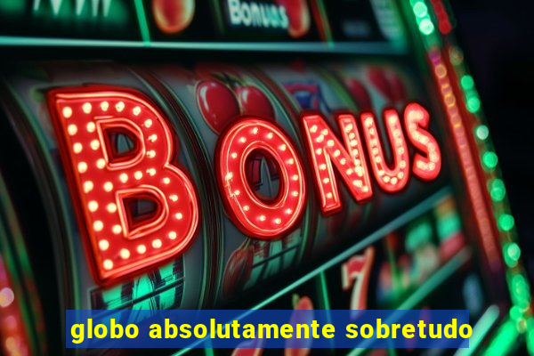 globo absolutamente sobretudo