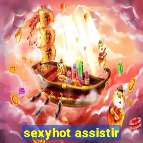 sexyhot assistir