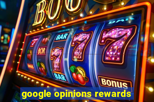 google opinions rewards