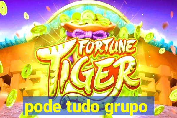 pode tudo grupo