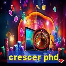 crescer phd