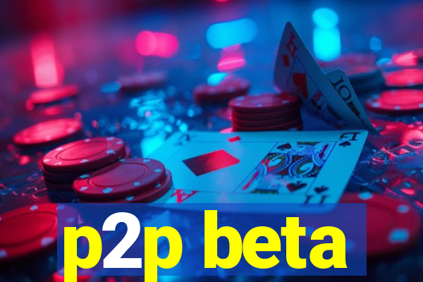 p2p beta