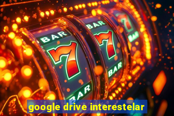 google drive interestelar