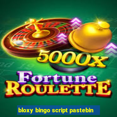 bloxy bingo script pastebin