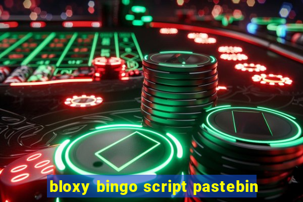 bloxy bingo script pastebin