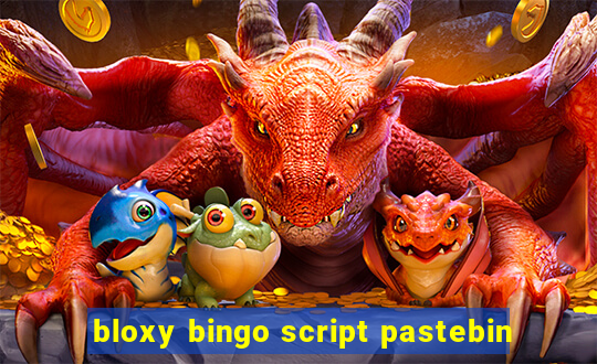 bloxy bingo script pastebin