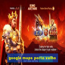 google maps porto velho