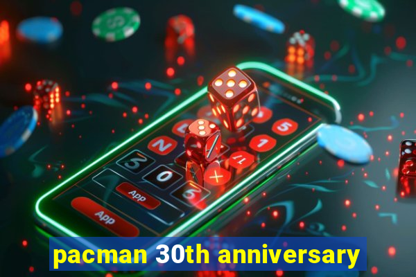 pacman 30th anniversary