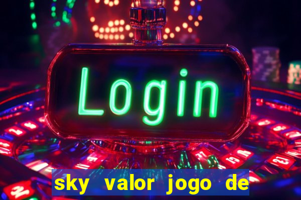 sky valor jogo de ganhar dinheiro