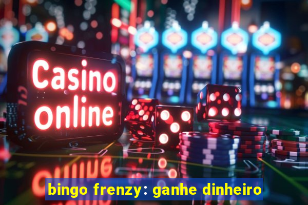 bingo frenzy: ganhe dinheiro