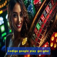 codigo google play gerador