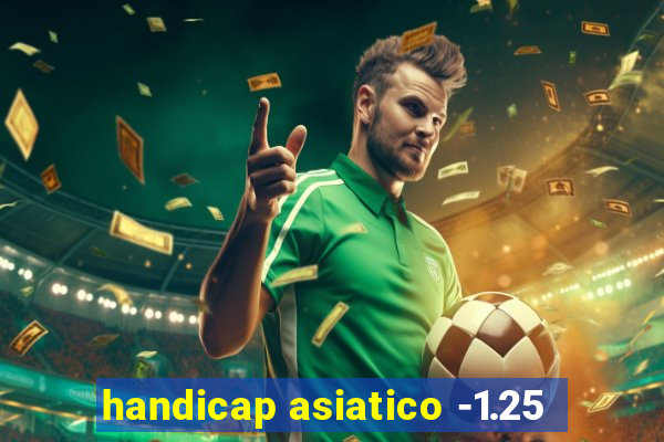 handicap asiatico -1.25