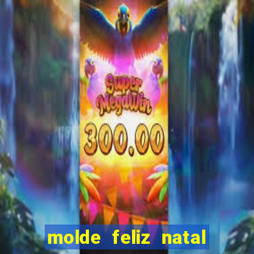 molde feliz natal para imprimir