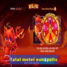 fatal motel eunápolis