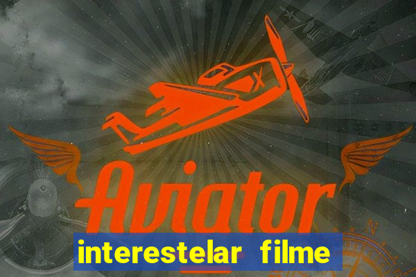 interestelar filme completo dublado google drive interestelar filme