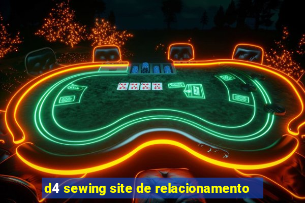 d4 sewing site de relacionamento