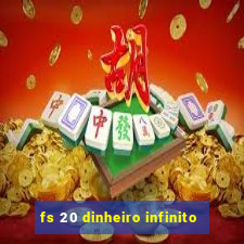 fs 20 dinheiro infinito