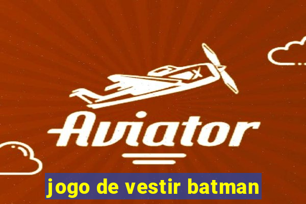 jogo de vestir batman