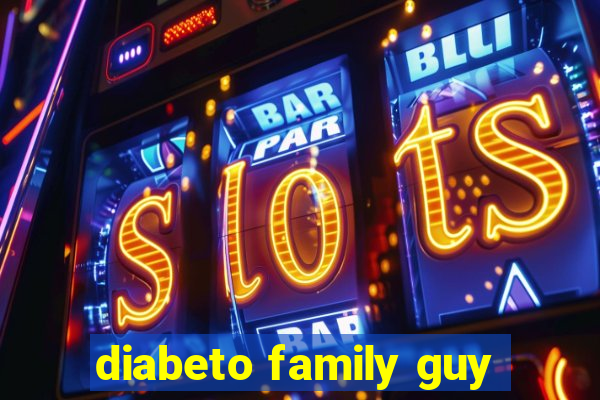 diabeto family guy