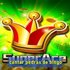 cantar pedras de bingo