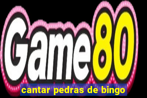 cantar pedras de bingo