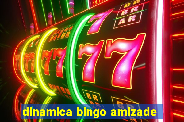 dinamica bingo amizade