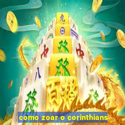 como zoar o corinthians