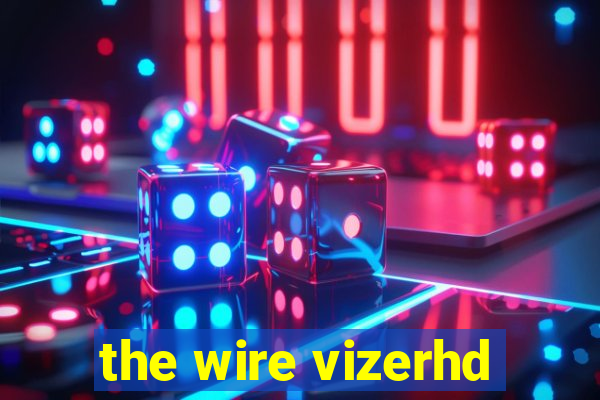 the wire vizerhd