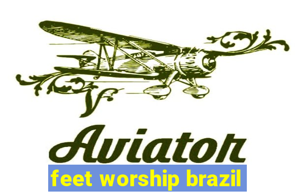 feet worship brazil