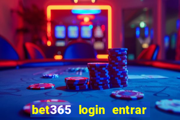 bet365 login entrar agora direto