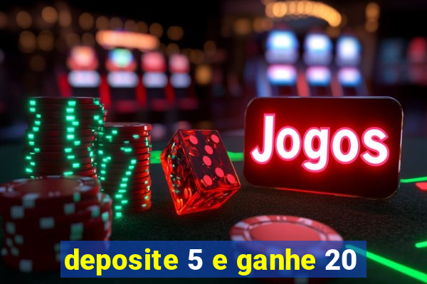 deposite 5 e ganhe 20