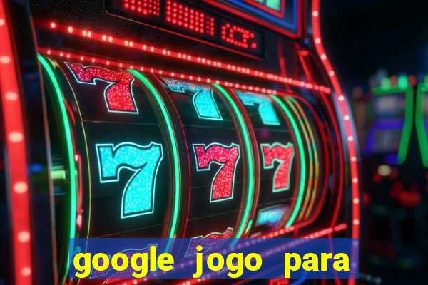 google jogo para ganhar dinheiro