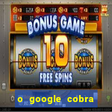 o google cobra taxa de saque de jogos