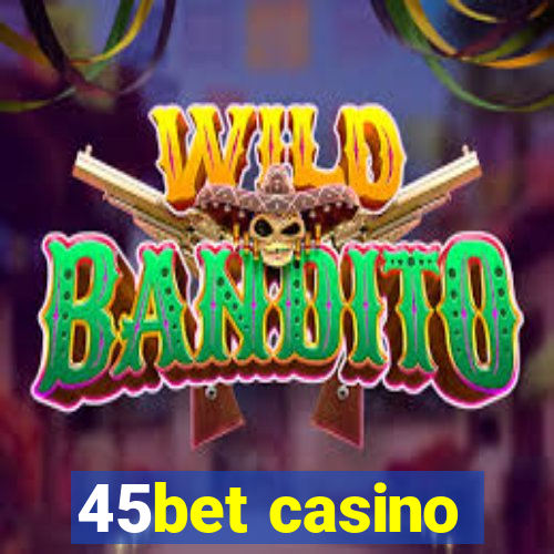 45bet casino