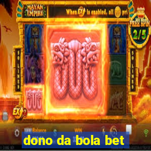 dono da bola bet